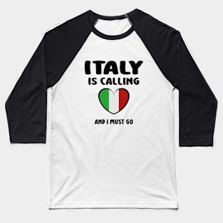 italy is calling and i must go Baseball T-Shirt